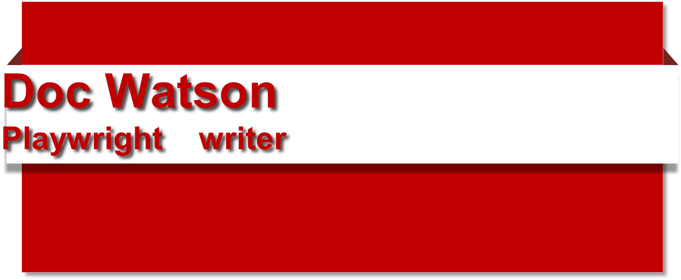 Doc Watson
Playwright    writer
